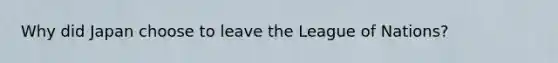 Why did Japan choose to leave the League of Nations?