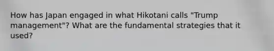 How has Japan engaged in what Hikotani calls "Trump management"? What are the fundamental strategies that it used?