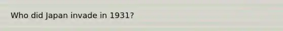 Who did Japan invade in 1931?