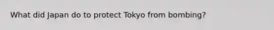 What did Japan do to protect Tokyo from bombing?