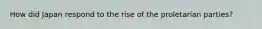 How did Japan respond to the rise of the proletarian parties?