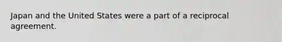 Japan and the United States were a part of a reciprocal agreement.