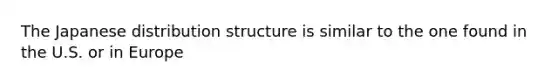 The Japanese distribution structure is similar to the one found in the U.S. or in Europe