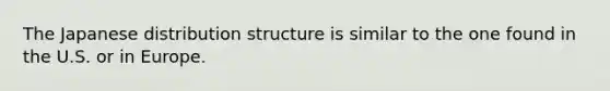 The Japanese distribution structure is similar to the one found in the U.S. or in Europe.