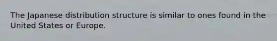 The Japanese distribution structure is similar to ones found in the United States or Europe.