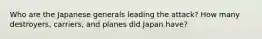 Who are the Japanese generals leading the attack? How many destroyers, carriers, and planes did Japan have?