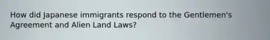 How did Japanese immigrants respond to the Gentlemen's Agreement and Alien Land Laws?