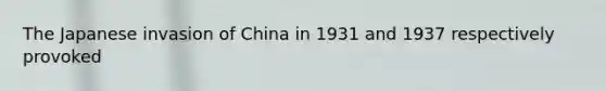 The Japanese invasion of China in 1931 and 1937 respectively provoked