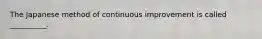 The Japanese method of continuous improvement is called __________.