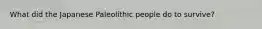 What did the Japanese Paleolithic people do to survive?