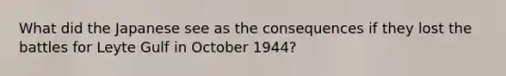 What did the Japanese see as the consequences if they lost the battles for Leyte Gulf in October 1944?