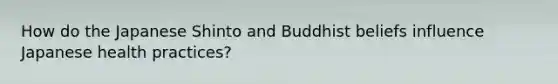 How do the Japanese Shinto and Buddhist beliefs influence Japanese health practices?