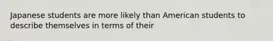 Japanese students are more likely than American students to describe themselves in terms of their