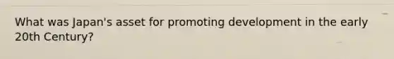 What was Japan's asset for promoting development in the early 20th Century?
