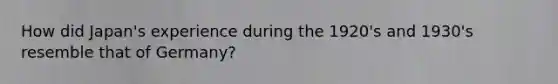How did Japan's experience during the 1920's and 1930's resemble that of Germany?