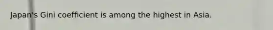 Japan's Gini coefficient is among the highest in Asia.