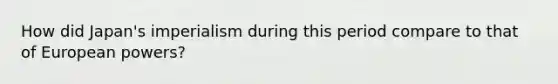 How did Japan's imperialism during this period compare to that of European powers?