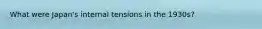 What were Japan's internal tensions in the 1930s?
