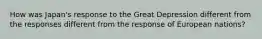 How was Japan's response to the Great Depression different from the responses different from the response of European nations?