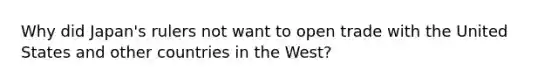 Why did Japan's rulers not want to open trade with the United States and other countries in the West?