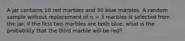 A jar contains 10 red marbles and 30 blue marbles. A random sample without replacement of n = 3 marbles is selected from the jar. If the first two marbles are both blue, what is the probability that the third marble will be red?