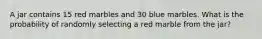 A jar contains 15 red marbles and 30 blue marbles. What is the probability of randomly selecting a red marble from the jar?