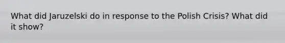 What did Jaruzelski do in response to the Polish Crisis? What did it show?
