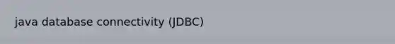 java database connectivity (JDBC)