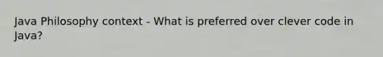 Java Philosophy context - What is preferred over clever code in Java?