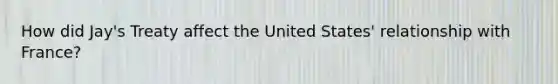 How did Jay's Treaty affect the United States' relationship with France?