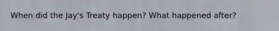 When did the Jay's Treaty happen? What happened after?
