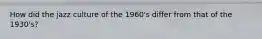 How did the jazz culture of the 1960's differ from that of the 1930's?