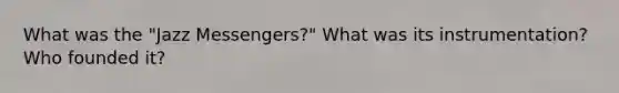 What was the "Jazz Messengers?" What was its instrumentation? Who founded it?