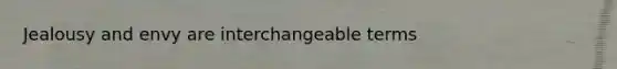Jealousy and envy are interchangeable terms