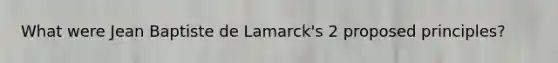 What were Jean Baptiste de Lamarck's 2 proposed principles?