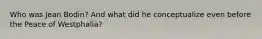 Who was Jean Bodin? And what did he conceptualize even before the Peace of Westphalia?