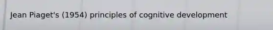 Jean Piaget's (1954) principles of cognitive development