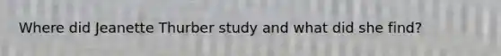 Where did Jeanette Thurber study and what did she find?