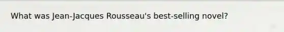 What was Jean-Jacques Rousseau's best-selling novel?