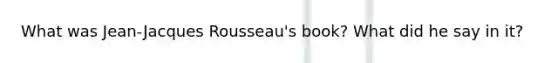 What was Jean-Jacques Rousseau's book? What did he say in it?