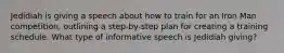 Jedidiah is giving a speech about how to train for an Iron Man competition, outlining a step-by-step plan for creating a training schedule. What type of informative speech is Jedidiah giving?
