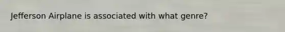 Jefferson Airplane is associated with what genre?