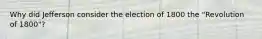 Why did Jefferson consider the election of 1800 the "Revolution of 1800"?