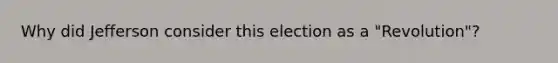 Why did Jefferson consider this election as a "Revolution"?