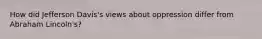 How did Jefferson Davis's views about oppression differ from Abraham Lincoln's?