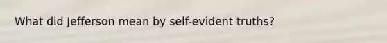 What did Jefferson mean by self-evident truths?