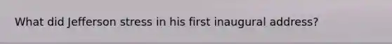 What did Jefferson stress in his first inaugural address?