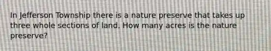 In Jefferson Township there is a nature preserve that takes up three whole sections of land. How many acres is the nature preserve?