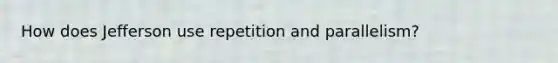 How does Jefferson use repetition and parallelism?