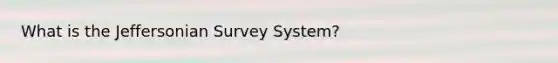 What is the Jeffersonian Survey System?